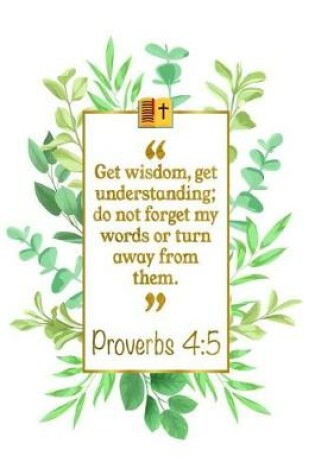 Cover of Get Wisdom, Get Understanding; Do Not Forget My Words or Turn Away from Them