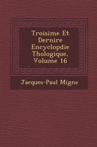 Cover of Troisi Me Et Derni Re Encyclop Die Th Ologique, Volume 16