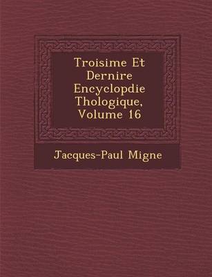 Book cover for Troisi Me Et Derni Re Encyclop Die Th Ologique, Volume 16