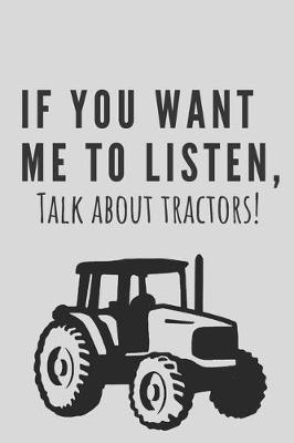 Book cover for If you want me to listen, talk about tractors! - Notebook