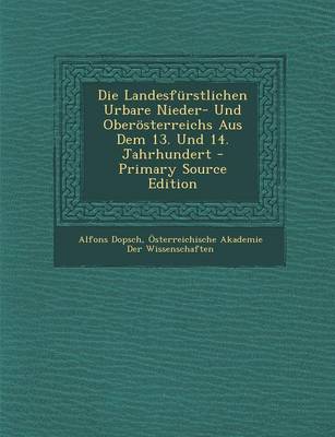 Book cover for Die Landesfurstlichen Urbare Nieder- Und Oberosterreichs Aus Dem 13. Und 14. Jahrhundert