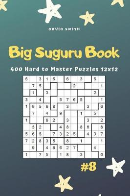 Cover of Big Suguru Book - 400 Hard to Master Puzzles 12x12 Vol.8