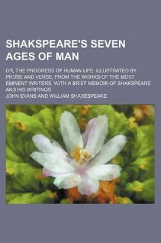 Cover of Shakspeare's Seven Ages of Man; Or, the Progress of Human Life. Illustrated by Prose and Verse, from the Works of the Most Eminent Writers. with a Bri