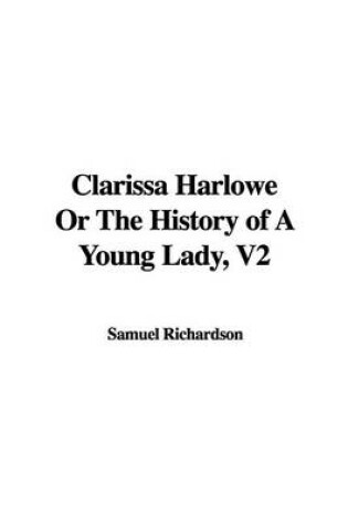 Cover of Clarissa Harlowe or the History of a Young Lady, V2