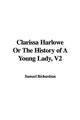 Book cover for Clarissa Harlowe or the History of a Young Lady, V2