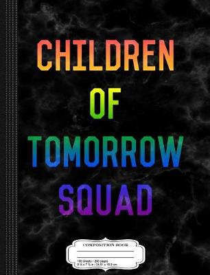 Book cover for Children of Tomorrow Squad Composition Notebook