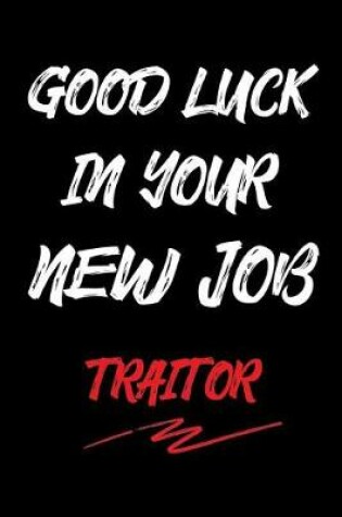 Cover of Good Luck in Your New Job Traitor