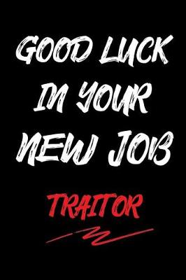 Book cover for Good Luck in Your New Job Traitor