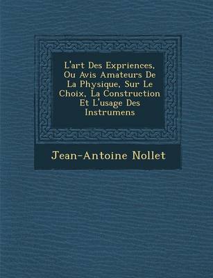 Book cover for L'Art Des Exp Riences, Ou Avis Amateurs de La Physique, Sur Le Choix, La Construction Et L'Usage Des Instrumens