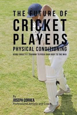 Book cover for The Future of Cricket Players Physical Conditioning