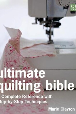 Cover of Ultimate Quilting Bible