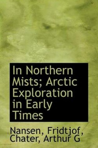 Cover of In Northern Mists; Arctic Exploration in Early Times