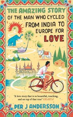 Cover of The Amazing Story of the Man Who Cycled from India to Europe for Love