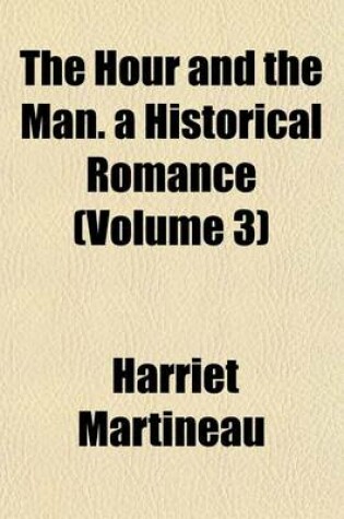 Cover of The Hour and the Man. a Historical Romance (Volume 3)