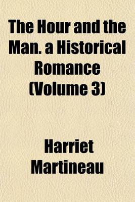 Book cover for The Hour and the Man. a Historical Romance (Volume 3)