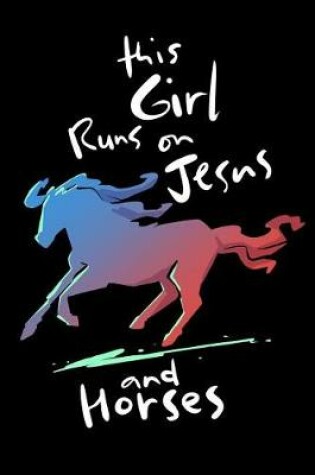 Cover of This Girl Runs on Jesus and Horses