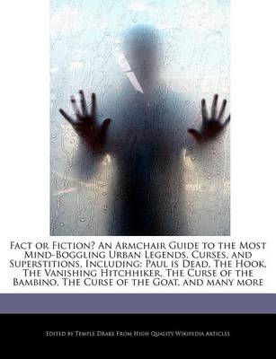 Book cover for Fact or Fiction? an Armchair Guide to the Most Mind-Boggling Urban Legends, Curses, and Superstitions, Including