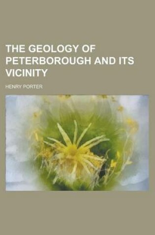 Cover of The Geology of Peterborough and Its Vicinity