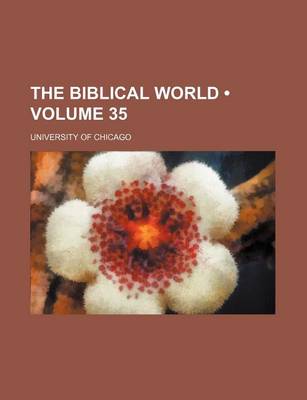 Book cover for The Biblical World (Volume 35)