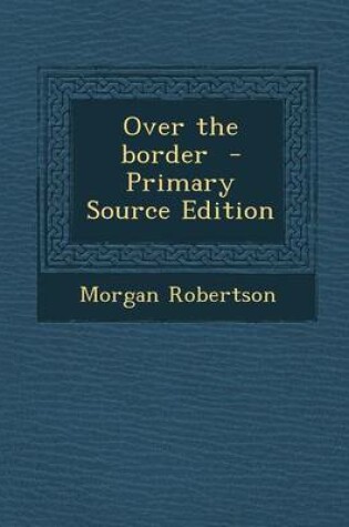 Cover of Over the Border - Primary Source Edition