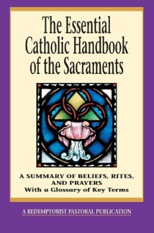 Cover of The Essential Catholic Handbook of the Sacraments