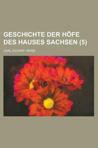 Cover of Geschichte Der Hofe Des Hauses Sachsen (5)