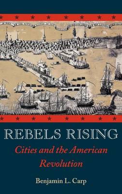 Book cover for Rebels Rising: Cities and the American Revolution