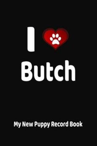 Cover of I Love Butch My New Puppy Record Book
