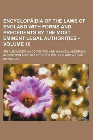 Cover of Encyclopaedia of the Laws of England with Forms and Precedents by the Most Eminent Legal Authorities Volume 10