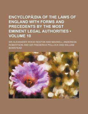 Book cover for Encyclopaedia of the Laws of England with Forms and Precedents by the Most Eminent Legal Authorities Volume 10