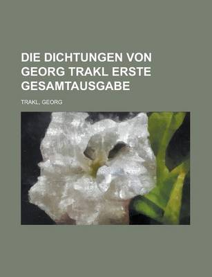 Book cover for Die Dichtungen Von Georg Trakl Erste Gesamtausgabe
