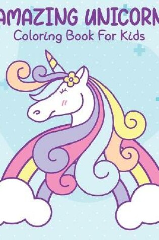 Cover of Amazing Unicorn Coloring Book For Kids