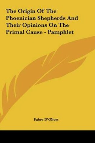Cover of The Origin of the Phoenician Shepherds and Their Opinions on the Primal Cause - Pamphlet