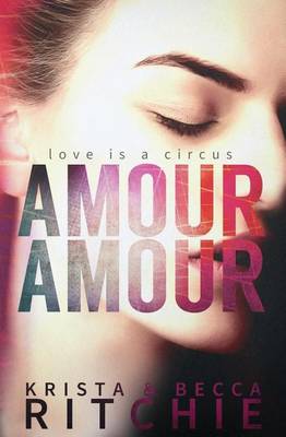 Amour Amour by Krista Ritchie, Becca Ritchie