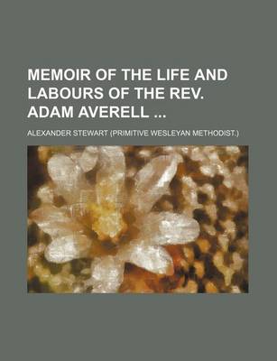 Book cover for Memoir of the Life and Labours of the REV. Adam Averell