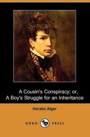 Cover of A Cousin's Conspiracy; Or, a Boy's Struggle for an Inheritance (Dodo Press)