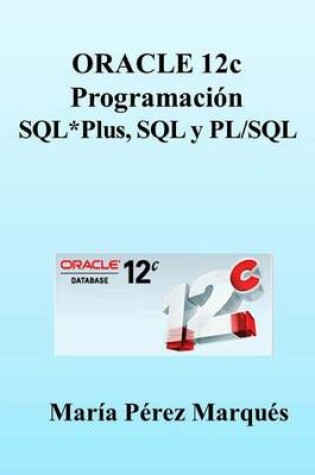 Cover of Oracle 12c. Programación Sql*plus, SQL Y Pl/SQL