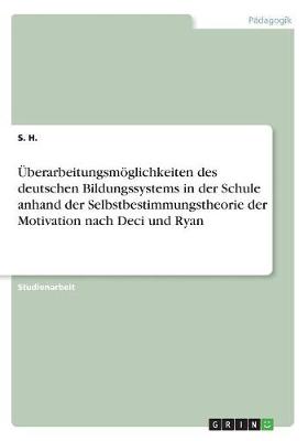 Book cover for UEberarbeitungsmoeglichkeiten des deutschen Bildungssystems in der Schule anhand der Selbstbestimmungstheorie der Motivation nach Deci und Ryan