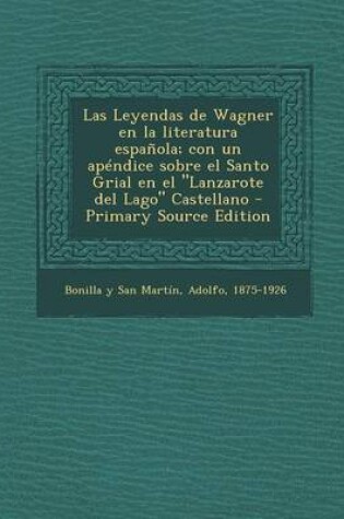 Cover of Las Leyendas de Wagner en la literatura espanola; con un apendice sobre el Santo Grial en el Lanzarote del Lago Castellano