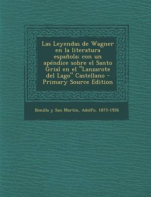 Book cover for Las Leyendas de Wagner en la literatura espanola; con un apendice sobre el Santo Grial en el Lanzarote del Lago Castellano