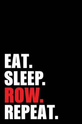 Cover of Eat Sleep Row Repeat