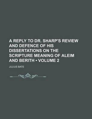 Book cover for A Reply to Dr. Sharp's Review and Defence of His Dissertations on the Scripture Meaning of Aleim and Berith (Volume 2 )