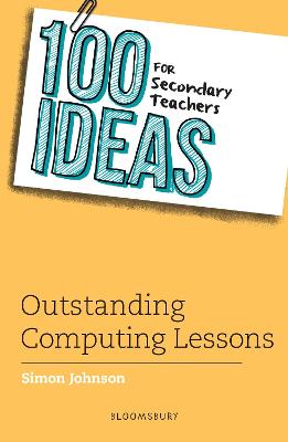 Book cover for 100 Ideas for Secondary Teachers: Outstanding Computing Lessons