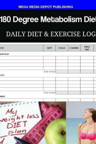 Cover of 180 Degree Metabolism Diet Daily Diet & Exercise Log