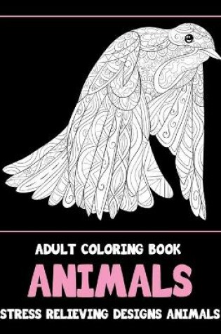 Cover of Adult Coloring Book - Animals - Stress Relieving Designs Animals