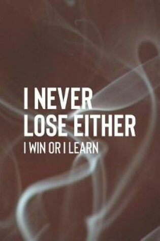 Cover of I Never Lose Either I Win Or I Learn