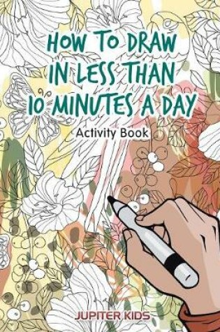 Cover of How to Draw in Less Than 10 Minutes a Day Activity Book
