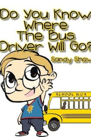 Cover of Do You Know Where the Bus Driver Will Go?