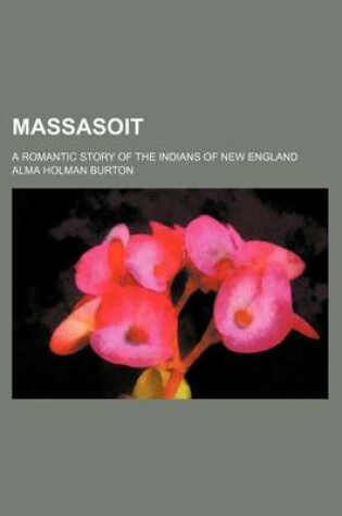 Cover of Massasoit; A Romantic Story of the Indians of New England