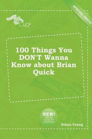 Cover of 100 Things You Don't Wanna Know about Brian Quick